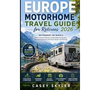 Europe Motorhome Travel Guide for Retirees 2026: Retirement on Wheels With 21 Scenic Routes, Comfortable Campsites, Relaxed Itineraries and Smart Road Trip Planning