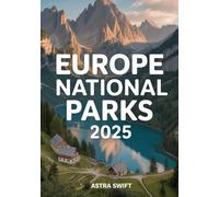 Europe National Parks 2025: Complete Travel Guide & Detailed Atlas to Scenic Landscapes, Hiking Trails, Wildlife, and Cultural Adventures Across the Continent