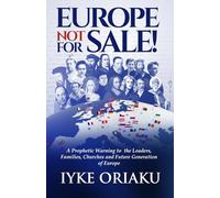 Europe Not For Sale: A Prophetic Warning to the Leaders, Families, Churches and Future Generation of Europe