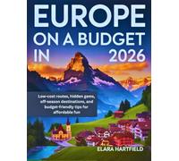 EUROPE ON A BUDGET IN 2026: Low-cost Routes, hidden gems, Off-season destinations, And budget-friendly tips for Affordable Fun