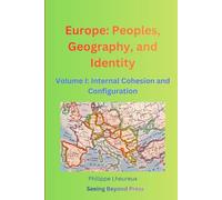 Europe: Peoples, Geography, and Identity: Volume I: Internal Cohesion and Configuration (Folk Soul Series)
