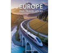 Europe Rail Travel Atlas: Scenic Train Routes, Maps, Timetables & City Connections