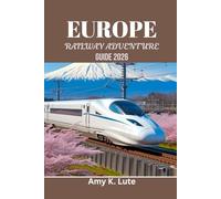EUROPE RAILWAY ADVENTURE GUIDE 2026: The Conscious Traveler's Manual for Eco-Friendly and Local Connections