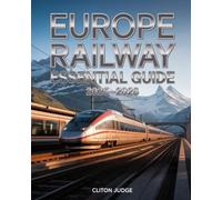 Europe Railway Essential Guide 2025-2026: Plan, Book, and Ride Europe’s Railways Like a Pro - Covering Eurail, High-Speed Networks, Scenic Routes & Local Insights