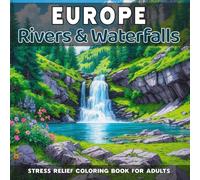 Europe: Rivers & Waterfalls - Stress Relief Coloring Book for Adults: 40 unique natural landscapes to color (Natural Landscapes of Europe to Color)