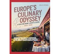 Europe’s Culinary Odyssey: A Food and Wine Lover’s Guide 2025-2026: Discover Authentic European Flavors, Regional Wine Routes & Culinary Traditions by Train