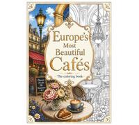 Europe’s Most Beautiful Cafés - The Coloring Book: A Relaxing Journey Through Historic Coffee Houses, Charming Cafés, and Hidden Gems Across Europe (The Art of Everyday Escape - Adult Coloring Books)