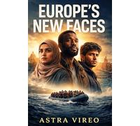 EUROPE’S NEW FACE: The Stories of Hassan, Amina, and Jamal , Migration, Identity, and the Human Reality Shaping Modern Europe
