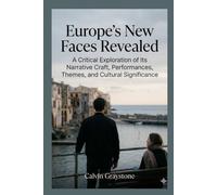 Europe’s New Faces Revealed: A Critical Exploration of Its Narrative Craft, Performances, Themes, and Cultural Significance