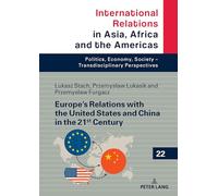 Europe’s Relations with the United States and China in the 21st Century: 22 (International Relations in Asia, Africa and the Americas: Politics, Economy, Society - Transdisciplinary Perspectives)