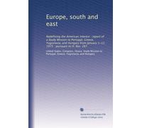 Europe, south and east: Redefining the American interest : report of a Study Mission to Portugal, Greece, Yugoslavia, and Hungary from January 1-12, 1975 : pursuant to H. Res. 267