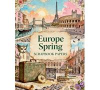 Europe Spring Scrapbook Papers: A Carefully Designed 8.5 × 11 Scrapbook Papers with Over 200 Craft Elements on 35 Pages of Stunning Patterns, Cutouts & Creative Designs