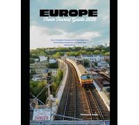 Europe Train Tourist Guide 2026: Your Complete Companion to European Rail Adventures, Itineraries, and Must-See Destinations: 32 (Train Travel Guide)