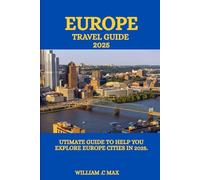 EUROPE TRAVEL GUIDE 2025: ultimate guide to help you explore Europe cities in 2025