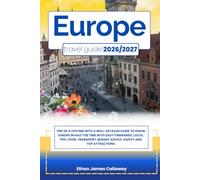 EUROPE TRAVEL GUIDE 2026/2027: Trip of a lifetime with a well-Detailed Guide to Know EUROPE in Half the Time with Easy Itineraries, Local Tips, Food, ... Budget Advice, Safety and Top Attractions