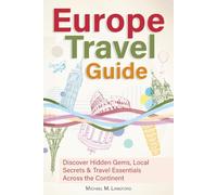 Europe Travel Guide: Discover Hidden Gems, Local Secrets & Travel Essentials Across the Continent