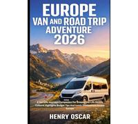 Europe Van And Road Trip Adventure 2026: A Van Life Journeys Companion For Dreamy Van Life Routes Cultural Highlights Budget Tips And Iconic Destinations Across Europe