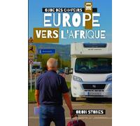 Europe Vers l'Afrique Guide des campeurs: Le guide de la porte d'entrée du sud de l'Espagne au Maroc pour un voyage sans stress au premier trimestre