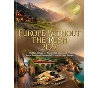 Europe WITHOUT THE RUSH 2027: Hidden Villages Scenic Rail Journeys Local Food and Meaningful Travel Across Europe