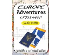 European Adventures Crossword Puzzle Book 60 Brain-Twisting Puzzles of Capitals, Myths & Landmarks-Easy Warm-Ups to Mind-Bending Challenges: Travel ... of Continental Fun for Smart Travelers