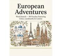 European Adventures: Word Search - 80 Puzzles Featuring Cities, Landmarks & Cuisine