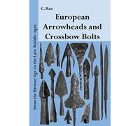 European Arrowheads and Crossbow Bolts: From the Bronze Age to the Late Middle Ages