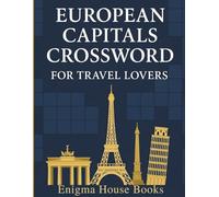 European Capitals Crossword for Travel Lovers: 50 Travel-Themed Crossword Puzzles with Solutions for Adults Who Love Exploring Europe