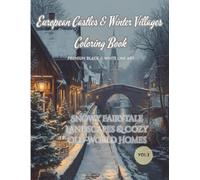 European Castles & Winter Villages Coloring Book (Vol. 3): Snowy Fairytale Landscapes & Cozy Old-World Homes: Premium Black & White Line Art ... • Christmas Markets • Castles & Villages)