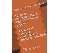 European Champions Cup / UEFA Champions League - Results and Line-Ups of all matches (1955/56 - 2023/24): Book 2 (2001/02 - 2015/16) (International Line Ups Clubs)
