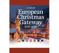 EUROPEAN CHRISTMAS GATEWAY 2025-2026: DISCOVER EUROPE’S ENCHANTING WINTER ESCAPES, FESTIVE MARKETS & HOLIDAY TRAIN ADVENTURES