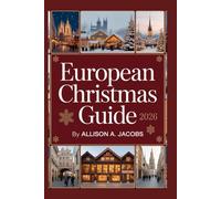 EUROPEAN CHRISTMAS GUIDE 2026: An Enchanting Tale of Markets, Music, and Wintertime Wonder