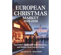 EUROPEAN CHRISTMAS MARKET 2025-2026: Top Festive Markets, Winter Itineraries, and Hidden Gems Across Europe
