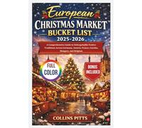 European Christmas Market Bucket List 2025-2026 (FULL COLOR): A Comprehensive Guide to Unforgettable Festive Traditions Across Germany, Austria, France, Czechia, Hungary, and Belgium