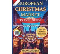 European Christmas Market Travel Guide 2025-2026: Experience Enchanting Winter Markets, Insider Itineraries, Budget Tips, and Full-color Images to Enjoy Europe’s Most Magical Christmas Season