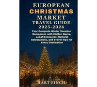 European Christmas market Travel Guide 2025-2026: Your Complete Winter Vacation Companion with Hidden Gems, Local Delicacies, Cultural Celebrations, and Travel Tips for Every Destination