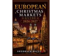 European Christmas Markets Guide 2026-2027: Insider Tips, Festive Markets, Local Traditions, Seasonal Foods, and Magical Experiences for First-Time ... Markets Guide Series 2026-2027 Edition)