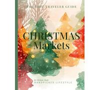 European Christmas Markets Travel Guide: Vienna, Strasbourg, Nuremberg, Prague, Dresden & Basel - Dates, Tips & Winter Highlights (Chic Traveler Guides - Christmas Edition)