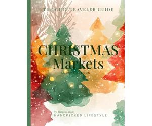 European Christmas Markets Travel Guide: Vienna, Strasbourg, Nuremberg, Prague, Dresden & Basel - Dates, Tips & Winter Highlights (Chic Traveler Guides - Christmas Edition)