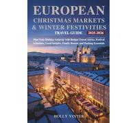 European Christmas Markets & Winter Festivities Travel Guide 2025-2026: Plan Your Holiday Getaway with Budget Travel Advice, Festival Schedules, Local Insights, Family Routes, and Packing Essentials