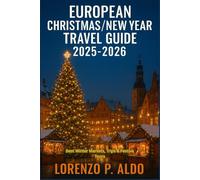 EUROPEAN CHRISTMAS/ NEWYEAR TRAVEL GUIDE 2025-2026: Best Winter Markets, Trips & Festive Tours