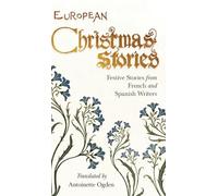 European Christmas Stories: Festive Stories from French and Spanish Writers