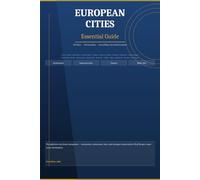 European Cities: Essential Guide: The Complete Travel Reference for 20 Iconic European Destinations