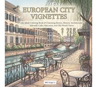 European City Vignettes: An Adult Coloring Book of Charming Streets, Historic Architecture, Sidewalk Cafés, Balconies, and Old-World Views (Interior Styles Coloring Collection)