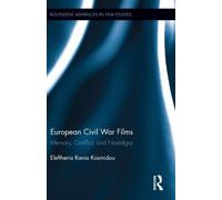 European Civil War Films: Memory, Conflict, and Nostalgia (Routledge Advances in Film Studies) by Eleftheria Rania Kosmidou (2012-08-07)