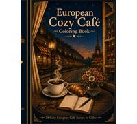 European Cozy Café Coloring Book: Coffee, Window Views, Street Lamps and Quiet Café Moments A Relaxing Coloring Book for Adults