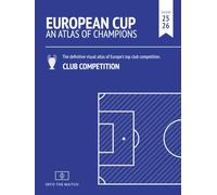 European Cup. An Atlas of Champions: A visual atlas of Europe's top club competition (The Visual Encyclopedia of European Football: Into the Match)