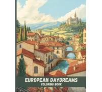 European Daydreams Coloring Book: Soft Landscapes, Old Town Charm, and Dreamy Scenes for Relaxation