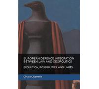 EUROPEAN DEFENCE INTEGRATION BETWEEN LAW AND GEOPOLITICS: EVOLUTION, POSSIBILITIES, AND LIMITS
