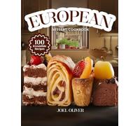 EUROPEAN DESSERT COOKBOOK: Mouthwatering European Dessert Recipes: From French Pastries to Italian Classics and German Delights-Timeless Sweet Creations for Every Skill Level and Occasion