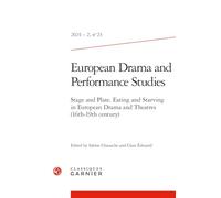European Drama and Performance Studies 2024-2,23: Stage and Plate. Eating and Starving in European Drama and Theatres (16th-19th Century): 2024 - 2, n° 23